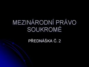 MEZINRODN PRVO SOUKROM PEDNKA 2 OSNOVA 1 TI