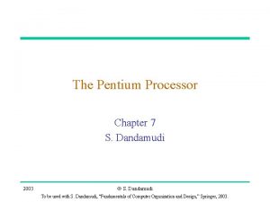 The Pentium Processor Chapter 7 S Dandamudi 2003