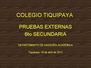 COLEGIO TIQUIPAYA PRUEBAS EXTERNAS 6 to SECUNDARIA DEPARTAMENTO