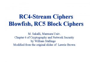 RC 4 Stream Ciphers Blowfish RC 5 Block