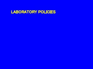 LABORATORY POLICIES LABORATORY POLICIES Know location of Fire