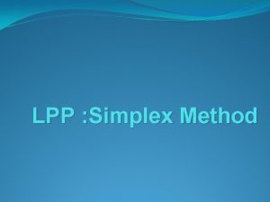 LPP Simplex Method Simplex method Introduction Simplex method