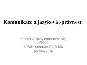 Komunikace a jazykov sprvnost Pedmt Zklady odbornho stylu