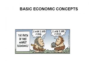 BASIC ECONOMIC CONCEPTS 1 What are economic products