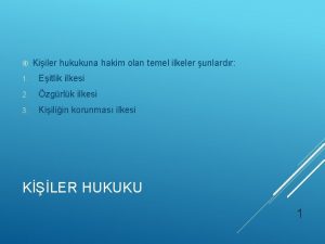 Kiiler hukukuna hakim olan temel ilkeler unlardr 1