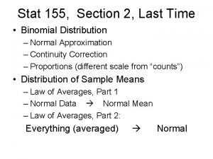 Stat 155 Section 2 Last Time Binomial Distribution