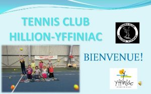 TENNIS CLUB HILLIONYFFINIAC BIENVENUE TENNIS CLUB HILLIONYFFINIAC N