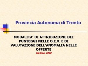 Provincia Autonoma di Trento MODALITA DI ATTRIBUZIONE DEI