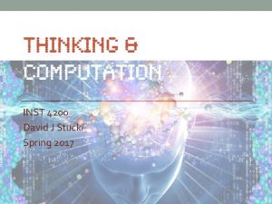 THINKING COMPUTATION INST 4200 David J Stucki Spring