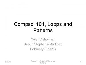 Compsci 101 Loops and Patterns Owen Astrachan Kristin