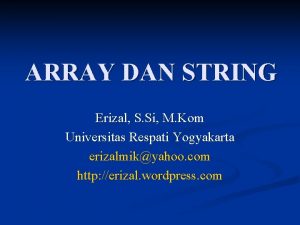 ARRAY DAN STRING Erizal S Si M Kom