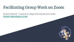 Facilitating Group Work on Zoom Rachel Polakoski Cuyamaca