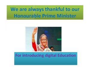 We are always thankful to our Honourable Prime