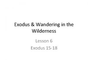 Exodus Wandering in the Wilderness Lesson 6 Exodus
