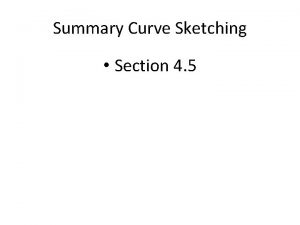 Summary Curve Sketching Section 4 5 THINGS TO