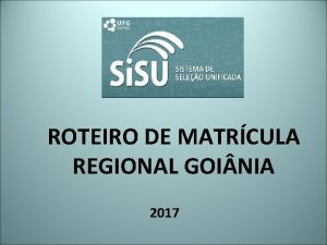 ROTEIRO DE MATRCULA REGIONAL GOI NIA 2017 SUMRIO