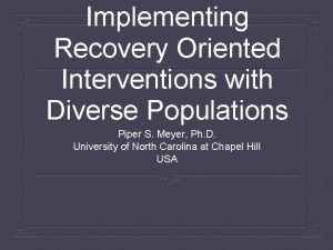 Implementing Recovery Oriented Interventions with Diverse Populations Piper