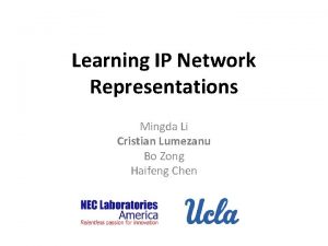 Learning IP Network Representations Mingda Li Cristian Lumezanu