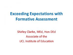 Exceeding Expectations with Formative Assessment Shirley Clarke MEd