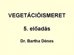 VEGETCIISMERET 5 elads Dr Bartha Dnes A KRPTMEDENCE