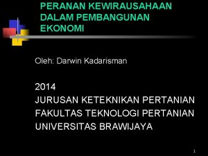 PERANAN KEWIRAUSAHAAN DALAM PEMBANGUNAN EKONOMI Oleh Darwin Kadarisman