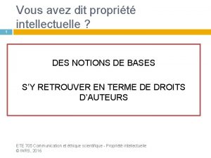 1 Vous avez dit proprit intellectuelle DES NOTIONS