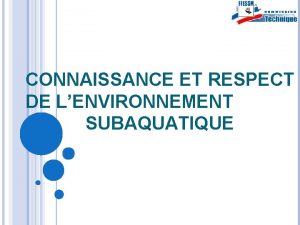 CONNAISSANCE ET RESPECT DE LENVIRONNEMENT SUBAQUATIQUE PRAMBULE PRAMBULE