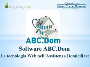 Software ABC Dom La tecnologia Web nellAssistenza Domiciliare