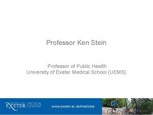 Professor Ken Stein Professor of Public Health University