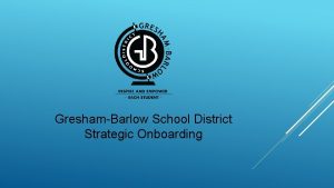 GreshamBarlow School District Strategic Onboarding NEW EDUCATOR TRAINING