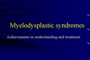 Myelodysplastic syndromes Achievements in understanding and treatment Myelodysplastic