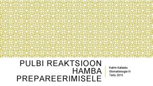 PULBI REAKTSIOON HAMBA PREPAREERIMISELE Katrin Kallastu Stomatoloogia III