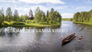 PETJVEDEN VANHA KIRKKO www maailmanperinto fi Petjveden vanha