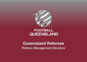 Queensland Referees Referee Management Structure Management Overview Following