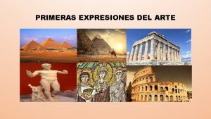 PRIMERAS EXPRESIONES DEL ARTE Arte Egipcio Se considera