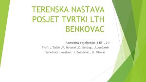 TERENSKA NASTAVA POSJET TVRTKI LTH BENKOVAC Razredna odjeljenja