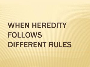 WHEN HEREDITY FOLLOWS DIFFERENT RULES INCOMPLETE DOMINANCE Two