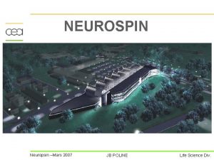 NEUROSPIN Neuropsin Mars 2007 JB POLINE Life Science