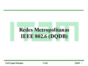 Redes Metropolitanas IEEE 802 6 DQDB Uciel Fragoso