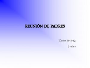 REUNIN DE PADRES Curso 2012 13 3 aos