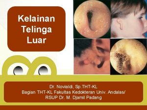 Kelainan Telinga Luar Dr Novialdi Sp THTKL Bagian