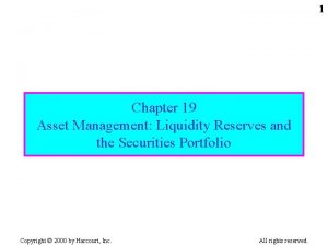 1 Chapter 19 Asset Management Liquidity Reserves and