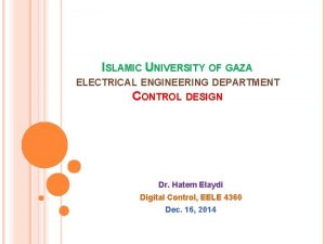 ISLAMIC UNIVERSITY OF GAZA ELECTRICAL ENGINEERING DEPARTMENT CONTROL