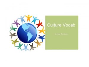 Culture Vocab Human Behavior Culture Culture is a