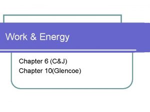 Work Energy Chapter 6 CJ Chapter 10Glencoe Energy