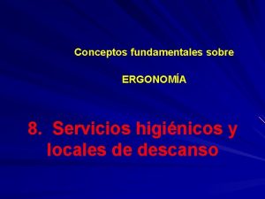 Conceptos fundamentales sobre ERGONOMA 8 Servicios higinicos y