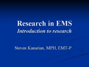 Research in EMS Introduction to research Steven Kanarian