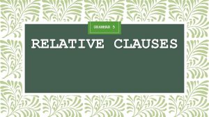 GRAMMAR 5 RELATIVE CLAUSES s Relative Clauses defining