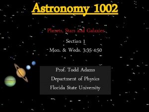 Astronomy 1002 Planets Stars and Galaxies Section 1
