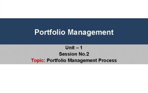 Portfolio Management Unit 1 Session No 2 Topic